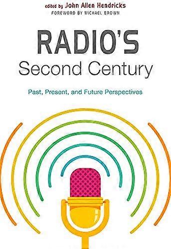Radios Second Century: Past Present and Future Perspectives
