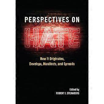 Perspectives on Hate How It Originates Develops Manifests and Spreads