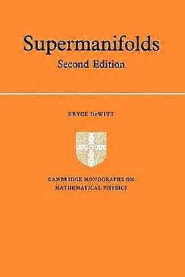 Supermanifolds Cambridge Monographs on Mathematical Physics