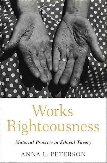 Works Righteousness: Material Practice in Ethical Theory