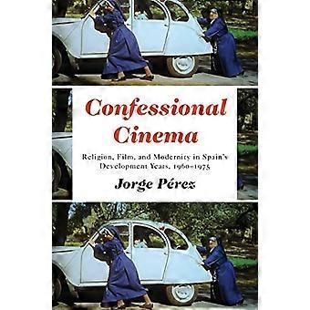 Cinéma confessionnel : religion, cinéma et modernité dans les années de développement de l'Espagne, 1960-1975 (Toronto Iberic)