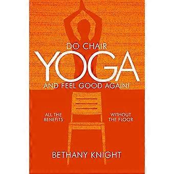 Faire du yoga sur chaise et se sentir à nouveau bien : tous les avantages sans le sol