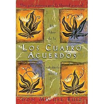 Los Cuatro Acuerdos: Una guía práctica para la libertad Personal / los cuatro acuerdos (Libro de Sabiduria Tolteca)