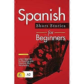 Spaanse Korte Verhalen voor Beginners: Leer Spaans door te Lezen en verbeter je woordenschat