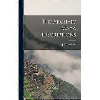 The Archaic Maya Inscriptions - J. T. Goodman - Paperback - English Book - History