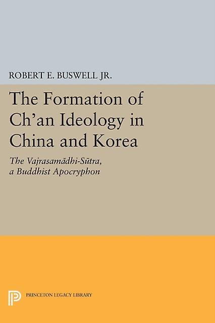 The Formation Of Chan Ideology In China And Korea by Robert E. Buswell Paperback Book