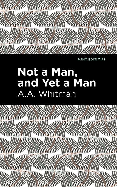 Not A Man And Yet A Man by A. A. Whitman Paperback