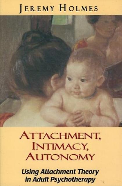 Attachment Intimacy Autonomy by Jeremy Holmes Paperback Book