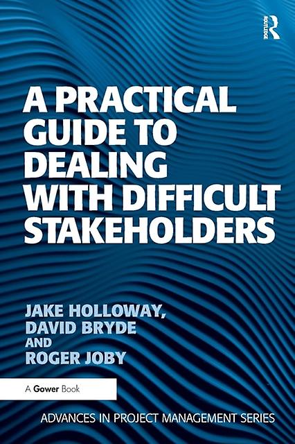 A Practical Guide To Dealing With Difficult Stakeholders - Jake Holloway