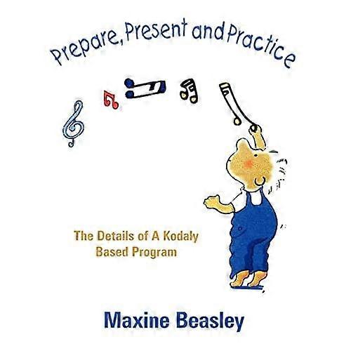 Prepare, Present and Practice: The Details of A Kodaly Based Program