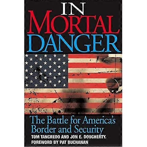 In Mortal Danger: the Battle for America's Border and Security