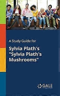 A Study Guide for Sylvia Plath's "Sylvia Plath's Mushrooms"
