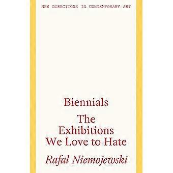 Biennials The Exhibitions we Love to Hate