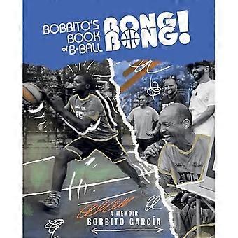 Bobbito's Boek van B-Ball Bong Bong! : een memoires van sport, stijl en ziel