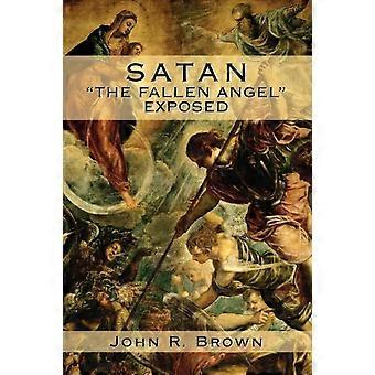 Satan The Fallen Angel Exposed - John R. Brown - Paperback - en Book