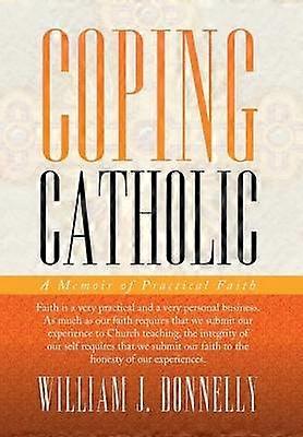 Coping Catholic A Memoir of Practical Faith