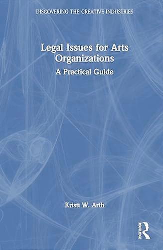 Legal Issues for Arts Organizations: A Practical Guide