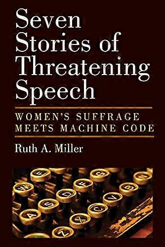 Seven Stories of Threatening Speech: Womens Suffrage Meets Machine Code