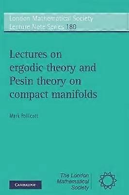 Lectures on Ergodic Theory and Pesin Theory on Compact Manifolds 180 London Mathematical Society Lecture Note Series Series Number 180
