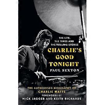 Charlie's Good Tonight: Die autorisierte Biographie von Charlie Watts