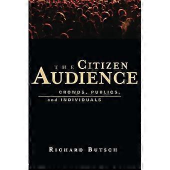 Citizen Audience: Eine Geschichte von Menschenmassen, Öffentlichkeiten und Einzelpersonen