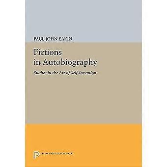 Fiktionen in Autobiografie: Studien in der Kunst der Selbsterfindung (Princeton-Erbe-Bibliothek)