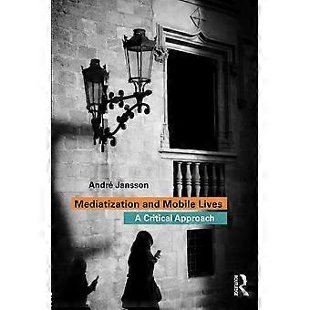 Mediatisierung und Mobile Lives: Ein kritischer Ansatz