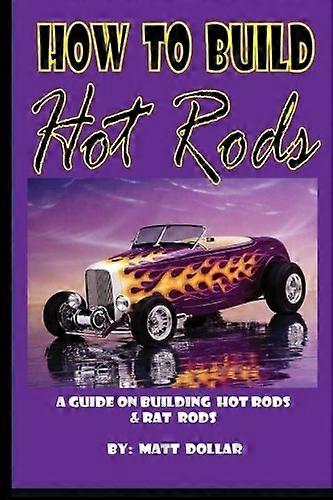 How to Build Hot Rods: A Step by Step Guide