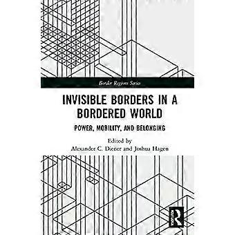Invisible Borders In A Bordered World Power Mobility And Belonging - Taylor & Francis Ltd