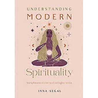 Understanding Modern Spirituality An exploration of soul spirit and healing