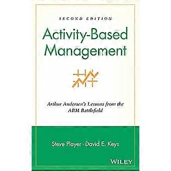 Activity Based Management Arthur Andersens Lessons from the ABM Battlefield