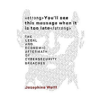 You'll See This Message When It Is Too Late The Legal And Economic Aftermath Of - Josephine Wolff - Paperback - en Book