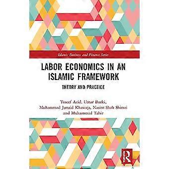 Labor Economics in an Islamic Framework Theory and Practice
