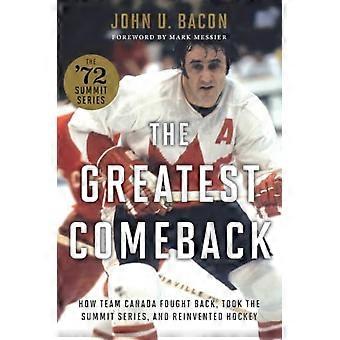 La mayor remontada: Cómo el equipo de Canadá luchó, ganó la Serie Cumbre y reinventó el hockey.