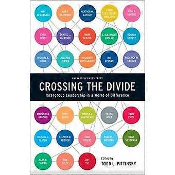 Crossing the Divide: Intergroup Leadership in a World of Difference (Center for Public Leadership)