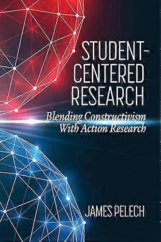 Student Centered Research Blending Constructivism With Action Research