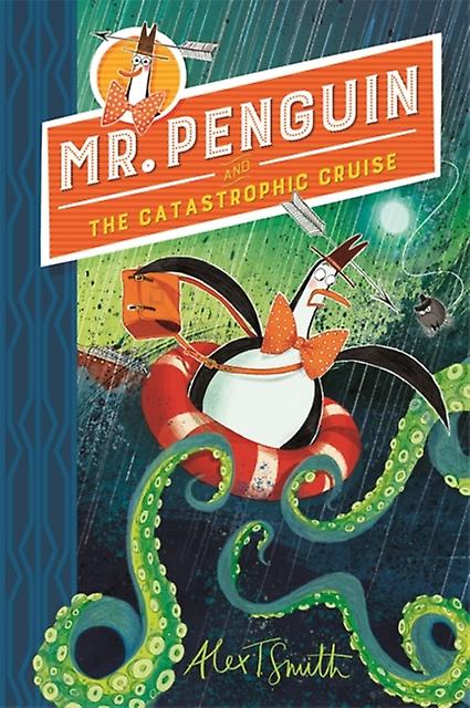 Mr Penguin And The Catastrophic Cruise by Alex T. Smith Paperback Book