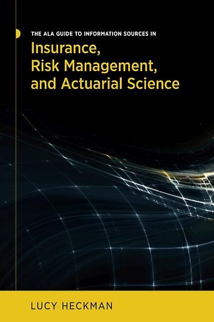 The Ala Guide To Information Sources In Insurance Risk Management And Actuarial by Lucy Heckman Paperback