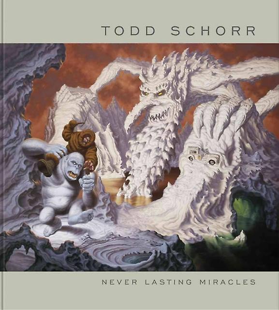 Never Lasting Miracles The Art Of Todd Schorr Hardback Book