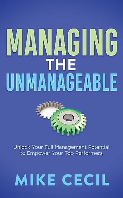 Managing The Unmanageable by Mike Cecil Paperback