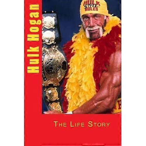 Hulk Hogan: The Life Story