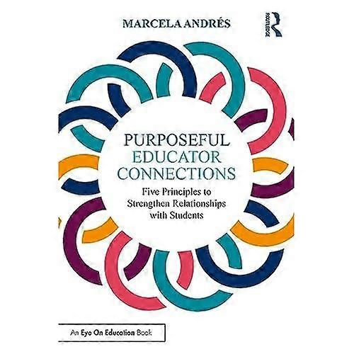 Purposeful Educator Connections: Five Principles to Strengthen Relationships with Students
