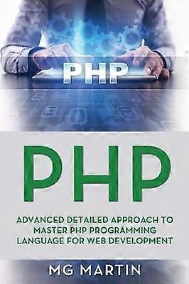 PHP Advanced Detailed Approach to Master PHP Programming Language for Web Development 3