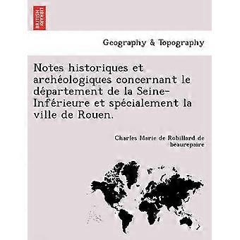Notes historiques et archeologiques concernant le departement de la SeineInferieure et specialement la ville de Rouen