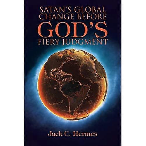 Satan's Global Change before God's Fiery Judgment