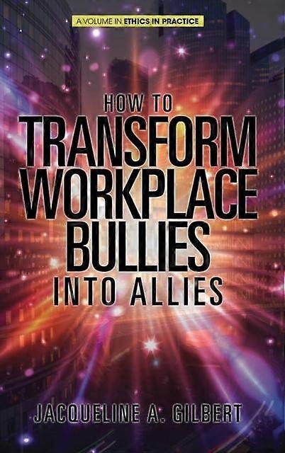 How To Transform Workplace Bullies Into Allies by Jacqueline A. Gilbert Hardback Book