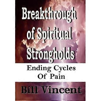 Breakthrough Of Spiritual Strongholds Ending Cycles Of Pain - Bill Vincent - Hardcover - en Book