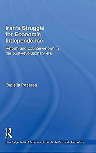 Irans Struggle for Economic Independence: Reform and Counter Reform in the Post Revolutionary Era
