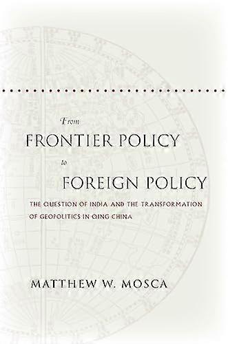 From Frontier Policy to Foreign Policy: The Question of India and the Transformation of Geopolitics in Qing China