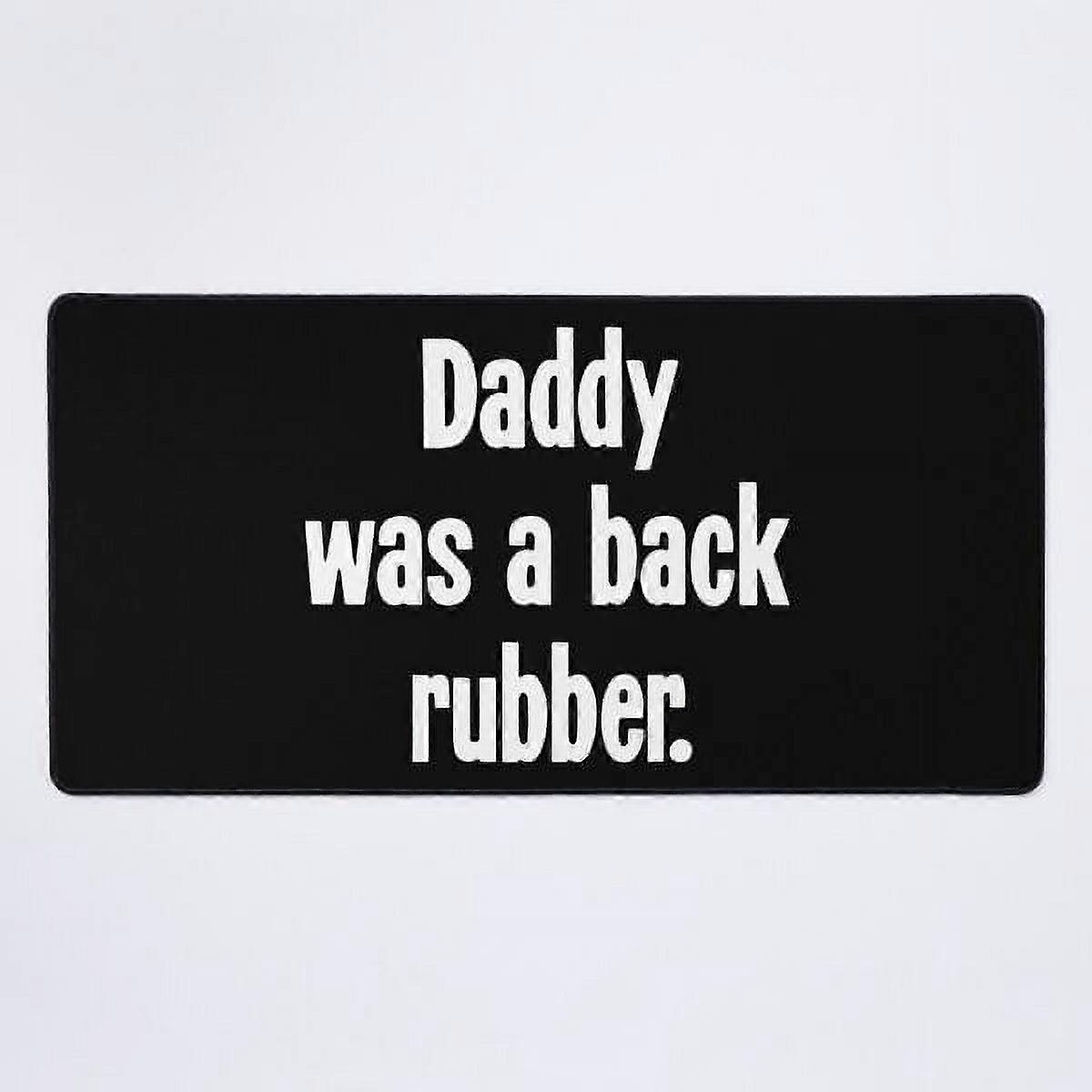 A NEW Daddy Was A Back Rubber Desk Mat